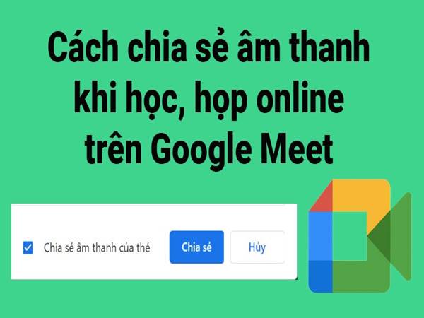 cach-chia-se-am-thanh-tren-google-meet