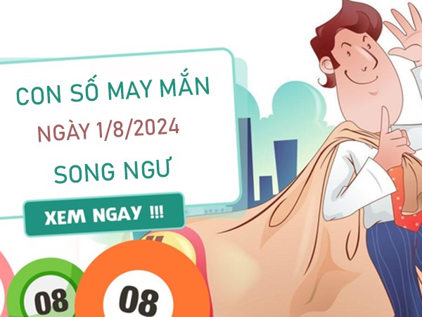 Con số may mắn Song Ngư 1/8/2024 phân tích chi tiết