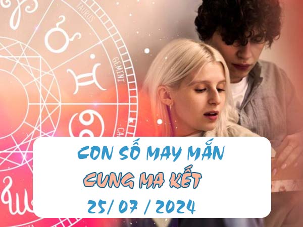 Danh sách con số may mắn cung Ma Kết ngày 25/7/2024 - XSMB