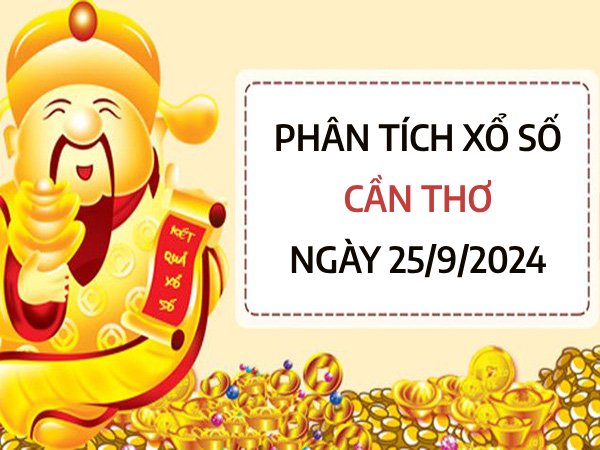 ​Phân tích xổ số Cần Thơ ngày 25/9/2024 chọn số may mắn thứ 4