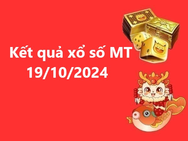 Kết quả xổ số MT 19/10/2024 – Phân tích số đẹp hôm nay