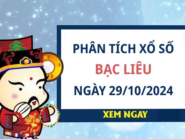 Phân tích xổ số Bạc Liêu ngày 29/10/2024 tham khảo số đẹp