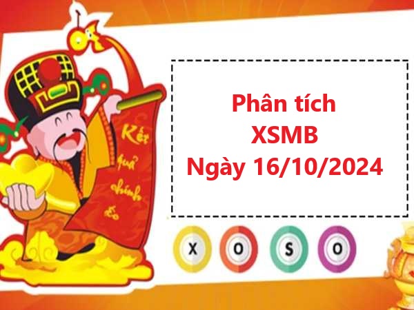 Phân tích XSMB 16/10/2024 hôm nay thứ 4 chính xác nhất