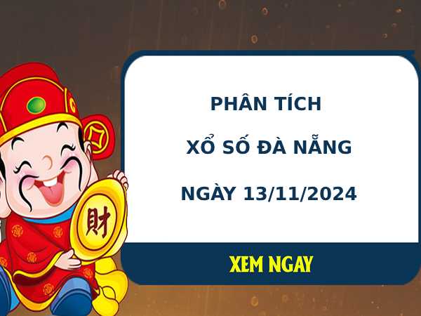 Phân tích XSDNG ngày 13/11/2024 hôm nay thứ 4 dễ ăn